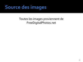 Toutes les images proviennent de
FreeDigitalPhotos.net
71
 