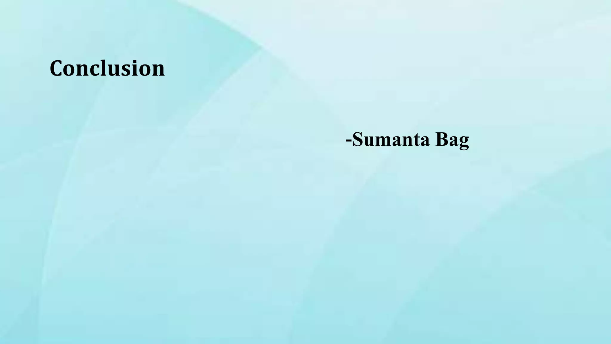 -Sumanta Bag
Conclusion
 