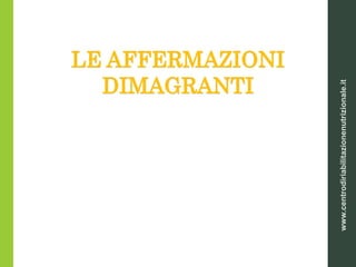 LE AFFERMAZIONI
DIMAGRANTI
www.centrodiriabilitazionenutrizionale.it
 