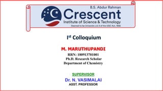 M. MARUTHUPANDI
RRN: 180913701001
Ph.D. Research Scholar
Department of Chemistry
SUPERVISOR
Dr. N. VASIMALAI
ASST. PROFESSOR
 