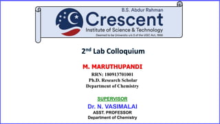 M. MARUTHUPANDI
RRN: 180913701001
Ph.D. Research Scholar
Department of Chemistry
SUPERVISOR
Dr. N. VASIMALAI
ASST. PROFESSOR
Department of Chemistry
 