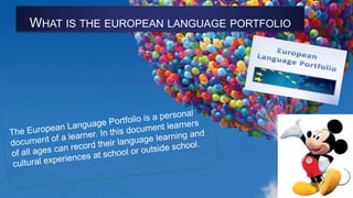 WHAT IS THE EUROPEAN LANGUAGE PORTFOLIO
