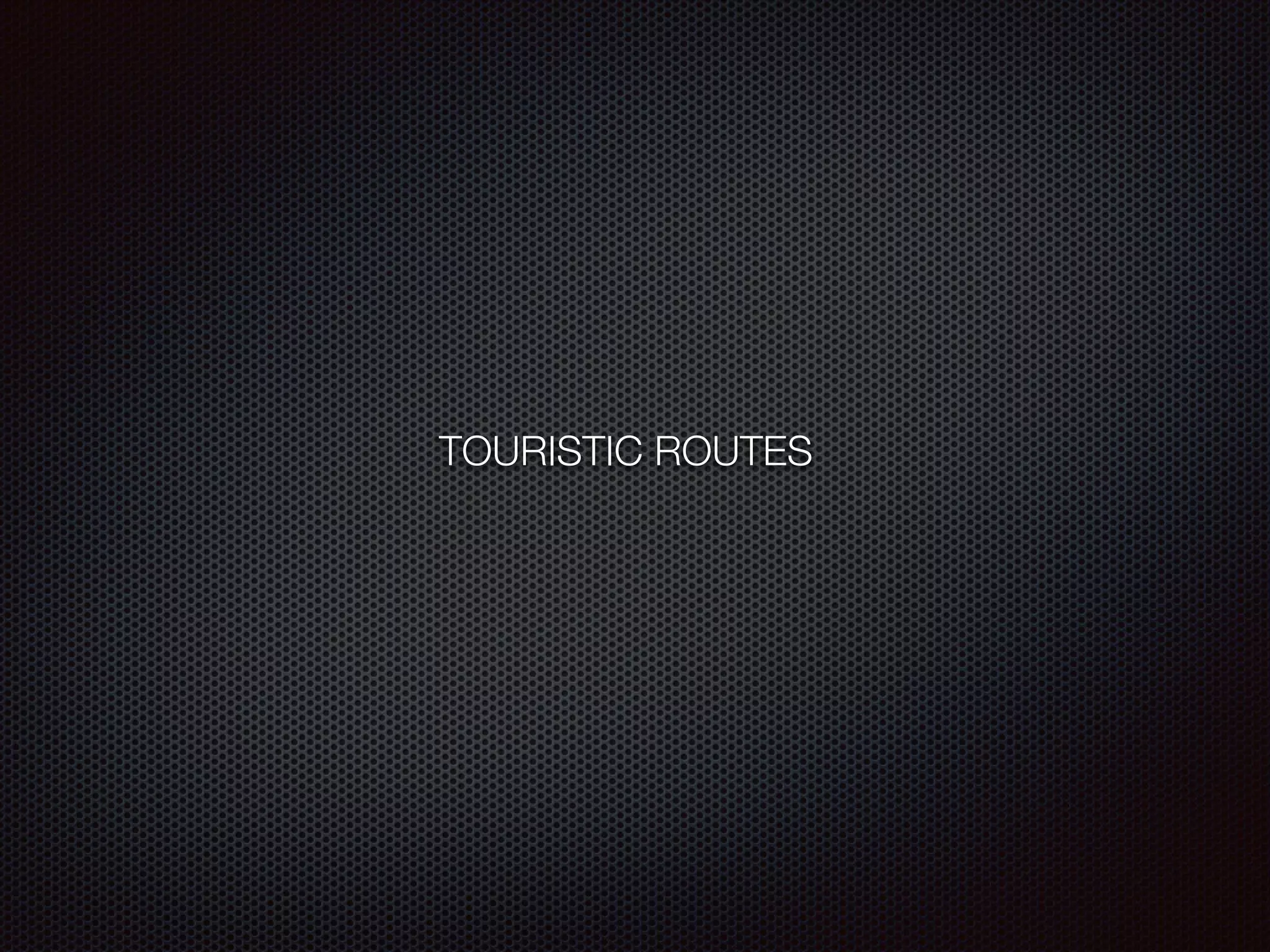 TOURISTIC ROUTES
 