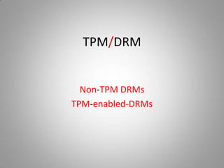 TPM/DRM


  Non-TPM DRMs
TPM-enabled-DRMs
 