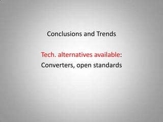 Conclusions and Trends

Tech. alternatives available:
Converters, open standards
 
