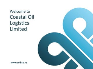 Welcome to
Coastal Oil
Logistics
Limited
www.coll.co.nz
 
