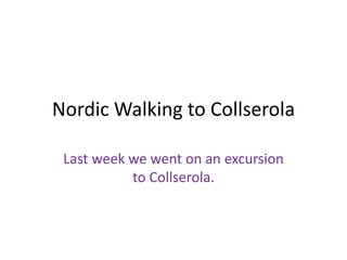 Nordic Walking to Collserola

 Last week we went on an excursion
           to Collserola.
 