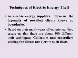 Techniques of Electric Energy Theft
• As electric energy suppliers inform us, the
ingenuity of so-called clients knows no
...
