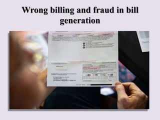Wrong billing and fraud in bill
generation
 