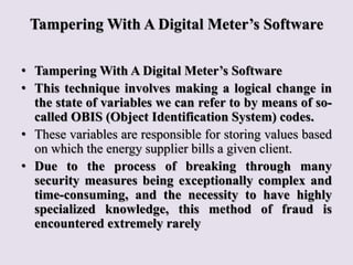 Tampering With A Digital Meter’s Software
• Tampering With A Digital Meter’s Software
• This technique involves making a l...