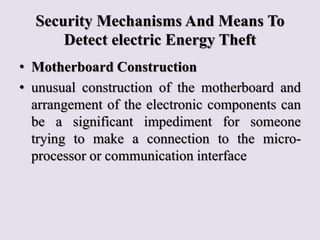 Security Mechanisms And Means To
Detect electric Energy Theft
• Motherboard Construction
• unusual construction of the mot...