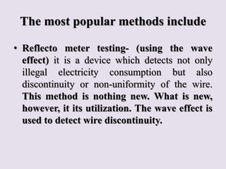 The most popular methods include
• Reflecto meter testing- (using the wave
effect) it is a device which detects not only
i...