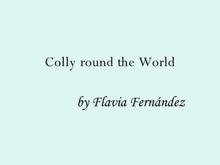 Colly round the World by Flavia Fernández 