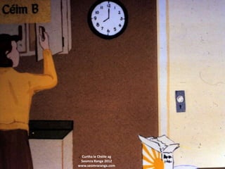 Curtha le Chéile ag
 Seomra Ranga 2012
www.seomraranga.com
 