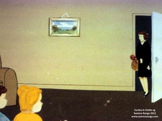 Curtha le Chéile ag
Seomra Ranga 2012
www.seomraranga.com