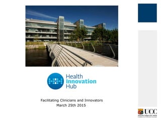 Facilitating Clinicians and Innovators
March 25th 2015
 