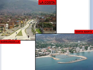 BARRANQUILLA 
SANTA MARTA 
LA COSTA  