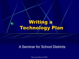 Writing a  Technology Plan A Seminar for School Districts 