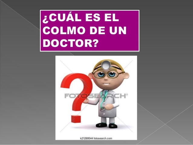 Cual Es El Colmo De Un Doctor