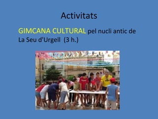 Activitats
GIMCANA CULTURAL pel nucli antic de
La Seu d'Urgell (3 h.)
 