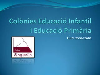 Colònies Educació Infantil i Educació Primària Curs 2009/2010 