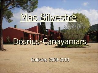 Mas Silvestre   Dosrius-Canayamars Colònies 2009-2010 