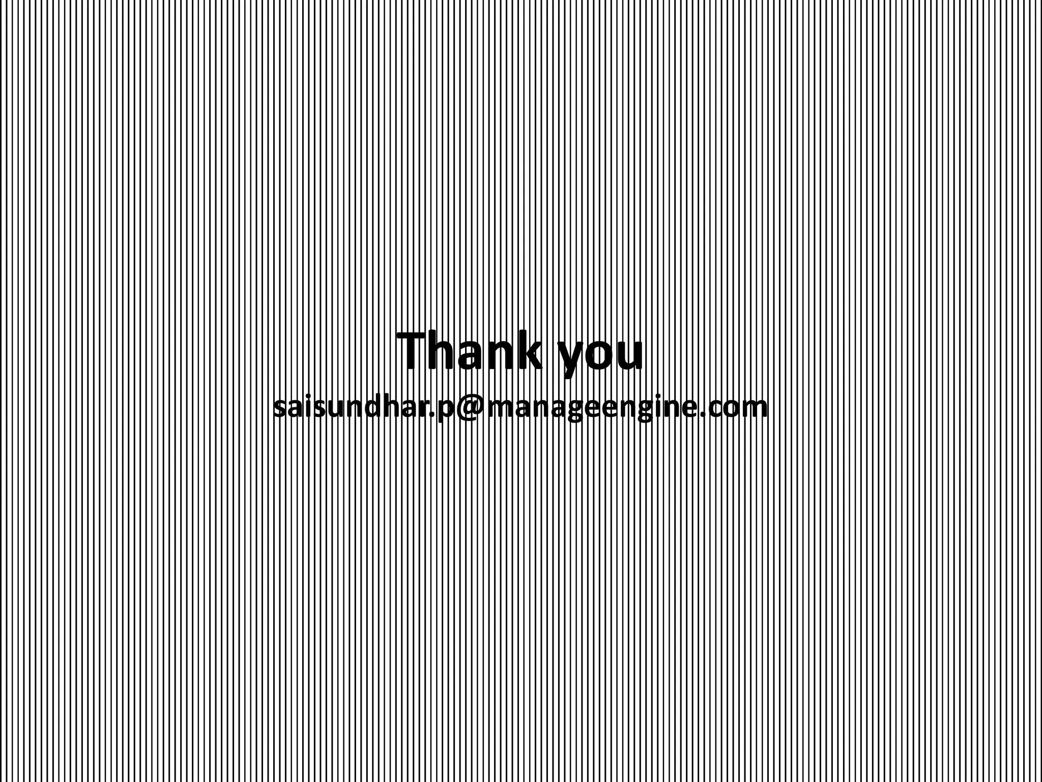 Thank you
saisundhar.p@manageengine.com