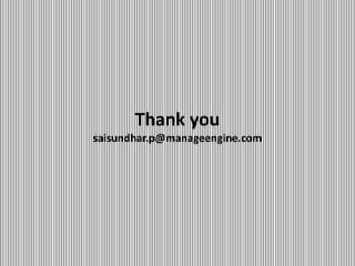 Thank you
saisundhar.p@manageengine.com
 