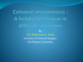 By
Dr/ Mohamed A. Nada
Lecturer of General Surgery
Ain Shams University
 