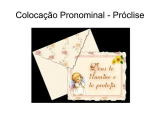 Colocação Pronominal - Próclise
 