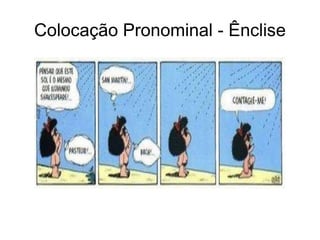 Colocação Pronominal - Ênclise
 