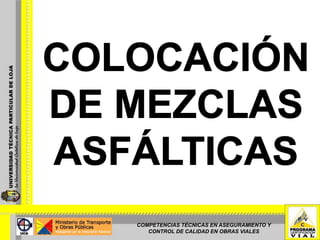 COLOCACIÓN DE MEZCLAS ASFÁLTICAS COMPETENCIAS TÉCNICAS EN ASEGURAMIENTO Y CONTROL DE CALIDAD EN OBRAS VIALES 