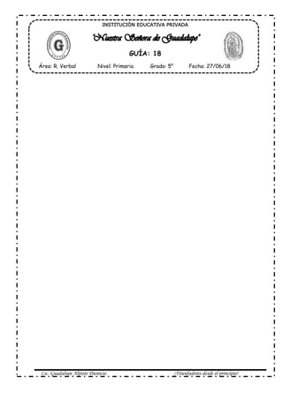 Lic. Guadalupe Alpiste Dionicio ¡Triunfadores desde el principio!
INSTITUCIÓN EDUCATIVA PRIVADA
GUÍA: 18
Área: R. Verbal Nivel: Primario. Grado: 5° Fecha: 27/06/18
 