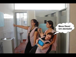 Meus Deus! Um atentado!   