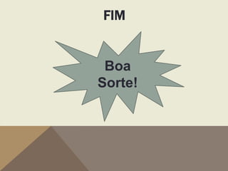 FIM

Boa
Sorte!

 