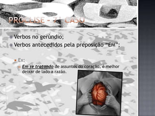 Próclise – 7° CasoVerbos no gerúndio;Verbos antecedidos pela preposição “EM”;Ex:Em se tratando de assuntos do coração, é melhor deixar de lado a razão.
