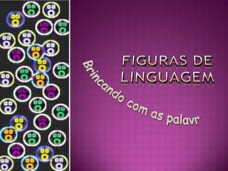 Figuras de LinguagemBrincando com as palavras
