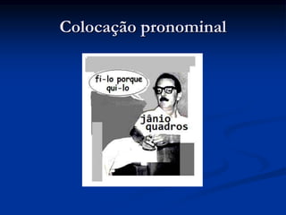 Colocação pronominal
 