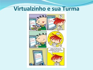 Virtualzinho e sua Turma 