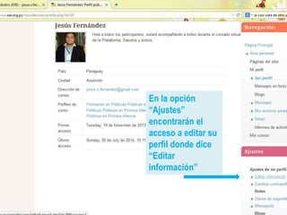 En la opción
“Ajustes”
encontrarán el
acceso a editar su
perfil donde dice
“Editar
información”
 