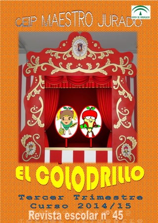 Revista Escolar “El Colodrillo” Curso 2014-15 Tercer Trimestre nº 45
C.E.I.P. Maestro Jurado 1 Hinojosa del Duque (Córdoba)
 