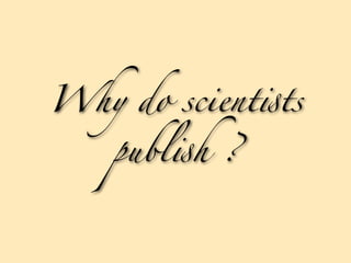 Why do scient!ts

    publ!h ?
 