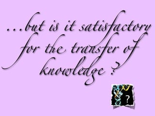 ...but ! it sat!factory

  for ' transfer of

     knowled" ?

                   ?
 