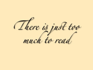 )ere ! ju* too

 much to read
 