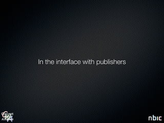 In the interface with publishers
 
