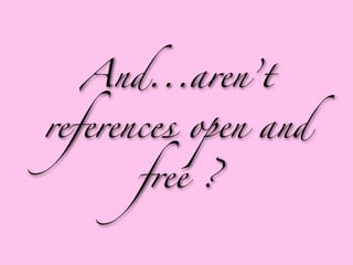 And...aren’t

references open and

      free ?
 