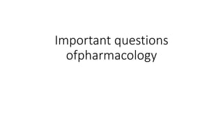 Important questions
ofpharmacology
 