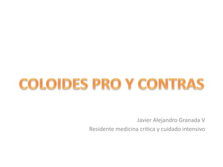 Javier Alejandro Granada V
Residente medicina critica y cuidado intensivo
 