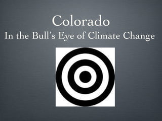 Colorado In the Bull’s Eye of Climate Change  