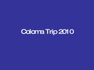 Coloma Trip 2010 